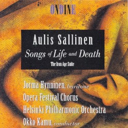 Songs of Life and Death / The Iron Age Suite by Aulis Sallinen ;   Jorma Hynninen ,   Opera Festival Chorus ,   Helsinki Philharmonic Orchestra ,   Okko Kamu