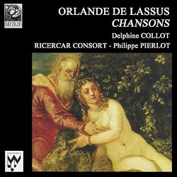 Lassus: Chansons by Orlande de Lassus ;   Delphine Collot ,   Ricercar Consort  &   Philippe Pierlot