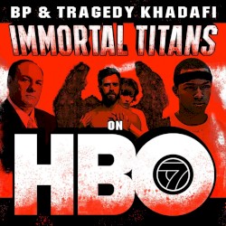 Immortal Titans on HBO by BP  &   Tragedy Khadafi