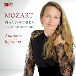 Piano Works - Neglected Treasures by Wolfgang Amadeus Mozart ;   Anastasia Injushina