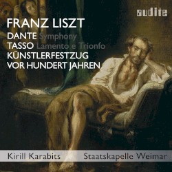 Dante Symphony, Tasso, Künstlerfestzug & Vor hundert Jahren (Bonus Track Edition) by Franz Liszt ;   Staatskapelle Weimar ,   Kirill Karabits