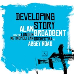 Developing Story by Alan Broadbent  With   The London Metropolitan Orchestra