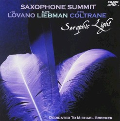 Seraphic Light by Joe Lovano ,   Dave Liebman ,   Ravi Coltrane  :   Saxophone Summit