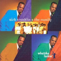 Whatcha Lookin' 4 by Kirk Franklin and the Family