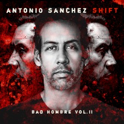 SHIFT (Bad Hombre, Vol. II) by Antonio Sánchez