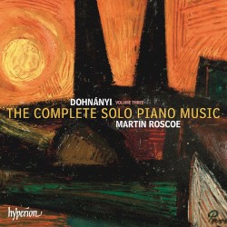 The Complete Solo Piano Music, Volume Three by Dohnányi ;   Martin Roscoe
