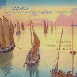 Sonate pour violoncelle et piano / Trio pour violon, violoncelle et piano by Jean Cras ;   Philippe Koch ,   Aleksandr Khramouchin ,   Alain Jacquon