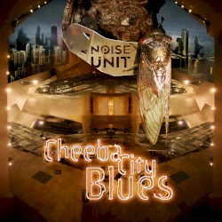 Cheeba City Blues by Noise Unit