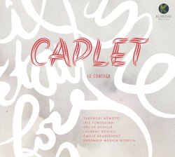 Caplet le conteur by Caplet ;   Takénori Némoto ,   Iris Torossian ,   Cécile Achille ,   Laurent Deleuil ,   Emilie Heurtevent ,   Ensemble Musica Nigella