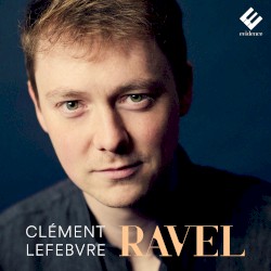Ravel by Ravel ;   Clément Lefebvre
