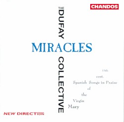 Miracles: Thirteenth-century Spanish Songs in Praise of the Virgin Mary by The Dufay Collective ,   Vivien Ellis