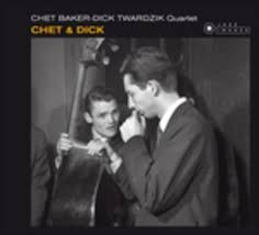 Chet & Dick by Chet Baker -  Dick Twardzik Quartet
