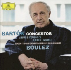Concertos by Bartók ;   Aimard ,   Stefanovich ,   Kremer ,   Bashmet ,   London Symphony Orchestra ,   Berliner Philharmoniker ,   Boulez
