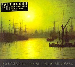 To All New Arrivals by Faithless