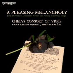 A Pleasing Melancholy by Chelys Consort of Viols ,   Emma Kirkby ,   James Akers