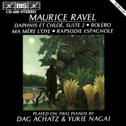 Daphnis et Chloé, Suite 2 / Boléro / Ma Mère l'oye / Rapsodie espagnole by Maurice Ravel ;   Dag Achatz ,   Yukie Nagai