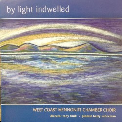 By Light Indwelled by West Coast Mennonite Chamber Choir