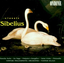 Classic Sibelius by Sibelius ;   Tampere Philharmonic Orchestra ,   Tuomas Ollila