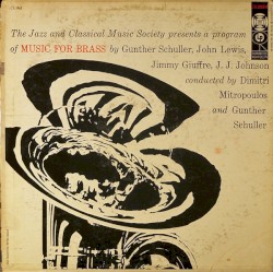 Music for Brass by Gunther Schuller ,   John Lewis ,   Jimmy Giuffre ,   J.J. Johnson ;   Dimitri Mitropoulos ,   Gunther Schuller