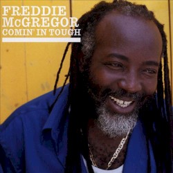 Comin' In Tough by Freddie McGregor