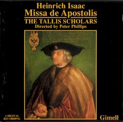 Missa de Apostolis by Heinrich Isaac ;   The Tallis Scholars ,   Peter Phillips