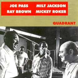 Quadrant by Milt Jackson ,   Ray Brown ,   Joe Pass  &   Mickey Roker