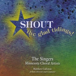 Shout the Glad Tidings! by The Singers—Minnesota Choral Artists ,   Matthew Culloton