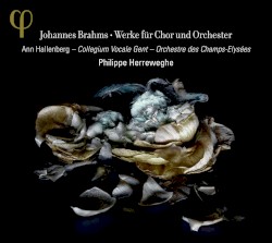 Werke für Chor und Orchester by Johannes Brahms ;   Philippe Herreweghe ,   Orchestre des Champs‐Élysées ,   Ann Hallenberg ,   Collegium Vocale Gent