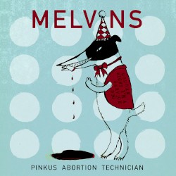 Pinkus Abortion Technician by Melvins