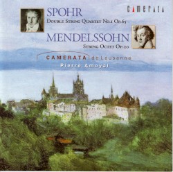 Spohr: Double String Quartet no. 1, op. 65; Mendelssohn: String Octet, op. 20 by Mendelssohn ,   Spohr ;   Camerata de Lausanne ,   Pierre Amoyal