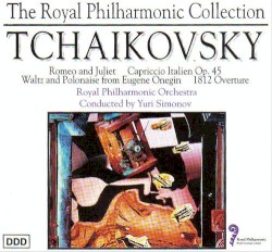 Romeo and Juliet / Cappriccio Italien Op. 45 / Waltz and Polonaise from Eugene Onegin / 1812 Overture by Tchaikovsky ;   Royal Philharmonic Orchestra ,   Yuri Simonov