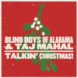 Talkin’ Christmas! by Blind Boys of Alabama  &   Taj Mahal