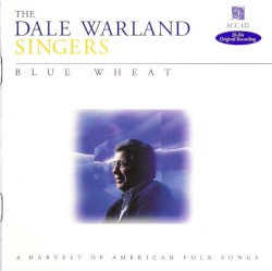 Blue Wheat: A Harvest of American Folk Songs by Dale Warland Singers