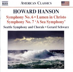 Symphony no. 6 / Lumen in Christo / Symphony no. 7 “A Sea Symphony” by Howard Hanson ;   Seattle Symphony  and   Chorale ,   Gerard Schwarz