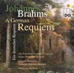 Ein deutsches Requiem by Johannes Brahms ;   Siri Karoline Thornhill ,   Klaus Mertens ,   Bremer Domchor ,   Kammer Sinfonie Bremen ,   Wolfgang Helbich