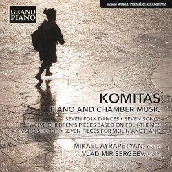 Piano and Chamber Music by Komitas ;   Mikael Ayrapetyan ,   Vladimir Sergeev
