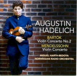 Bartók: Violin Concerto no. 2 / Mendelssohn: Violin Concerto by Bartók ,   Mendelssohn ;   Augustin Hadelich ,   Miguel Harth-Bedoya ,   Norwegian Radio Orchestra