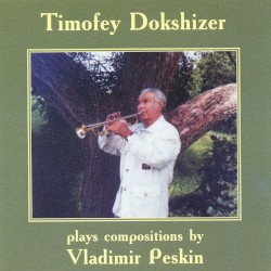 Timofey Dokshizer Plays Compositions by Vladimir Peskin by Vladimir Peskin ;   Timofey Dokshizer