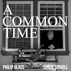 A Common Time by Philip Glass ;   Chase Spruill
