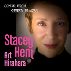 Songs From Other Places by Stacey Kent  /   Art Hirahara