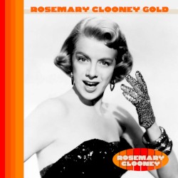 Rosemary Clooney Gold by Rosemary Clooney