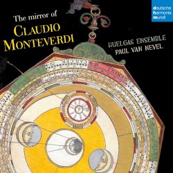 The Mirror of Claudio Monteverdi by Claudio Monteverdi ;   Huelgas Ensemble ,   Paul Van Nevel