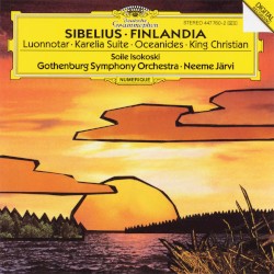 Finlandia / Luonnotar / Karelia Suite / Oceanides / King Christian by Sibelius ;   Gothenburg Symphony Orchestra ,   Neeme Järvi ,   Soile Isokoski
