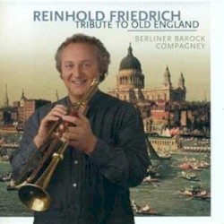 Tribute to Old England by Berliner Barock-Compagney ,   Reinhold Friedrich