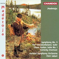 Symphony no. 3 / The Ostrobothnians: Suite / Okon Fuoko: Suite no. 1 / Comedy Overture by Leevi Madetoja ;   Iceland Symphony Orchestra ,   Petri Sakari
