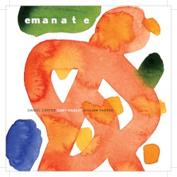 Emanate by Daniel Carter ,   Gary Hassay  &   William Parker