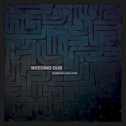 Where We Come From by Weeding Dub