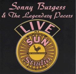Live at the Legendary Sun Studio by Sonny Burgess  &   The Legendary Pacers