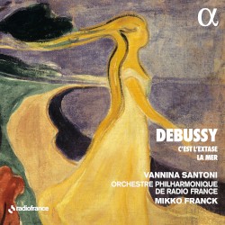 C’est l’extase / La mer by Debussy ;   Vannina Santoni ,   Orchestre philharmonique de Radio France ,   Mikko Franck