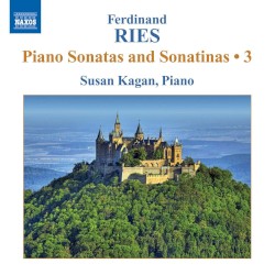 Piano Sonatas and Sonatinas • 3 by Ferdinand Ries ;   Susan Kagan